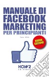 Manuale di Facebook marketing per principianti libro di Abate Dario