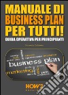 Manuale di business plan per tutti! Guida operativa per principianti libro