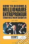 How to become a millionaire entrepreneur starting from scratch libro di Abate Dario