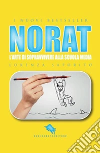 Norat. L'arte di sopravvivere alla scuola media libro