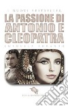 La passione di Antonio e Cleopatra libro