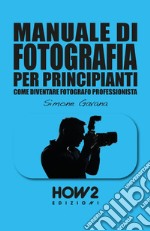Manuale di fotografia per principianti. Vol. 2: Come diventare fotografo professionista libro