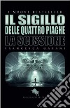 La scissione. Il sigillo delle quattro piaghe. La libro