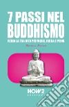 7 passi nel buddhismo. Rendi la tua vita più facile, ricca e piena libro di Barone Barbara