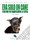 Era solo un cane. Che mi ha cambiato la vita libro