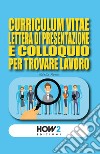 Curriculum vitae, lettera di presentazione e colloquio per trovare lavoro libro