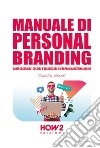 Manuale di personal branding. Come costruire, gestire e valorizzare il proprio marketing online libro di Stenti Camilla