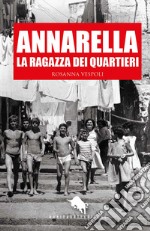 Annarella, la ragazza dei quartieri libro