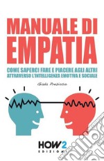 Manuale di empatia. Come saperci fare e piacere agli altri attraverso l'intelligenza emotiva e sociale libro