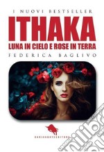 Ithaka: luna in cielo e rose in terra libro