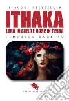 Ithaka: luna in cielo e rose in terra libro di Baglivo Federica