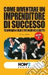 Come diventare un imprenditore di successo. Trasforma in soldi il tuo sogno nel cassetto. Vol. 2 libro di Abate Dario