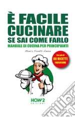 È facile cucinare se sai come farlo