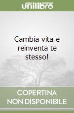 Cambia vita e reinventa te stesso! libro