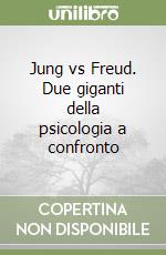 Jung vs Freud. Due giganti della psicologia a confronto libro