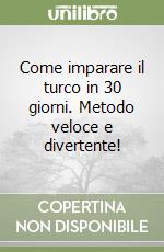 Come imparare il turco in 30 giorni. Metodo veloce e divertente! libro