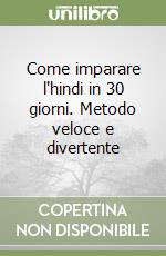 Come imparare l'hindi in 30 giorni. Metodo veloce e divertente libro