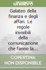 Galateo della finanza e degli affari. Le regole invisibili della comunicazione che fanno la differenza nel business libro