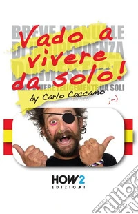 Vado a vivere da solo! (Ossia la mia versione riveduta e scorretta del «Breve manuale di indipendenza domestica» di Eleonora Galletti) libro