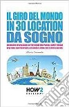 Il giro del mondo in 30 location da sogno. 101 cose da fare in viaggio libro