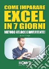 Come imparare Excel in 7 giorni. Metodo veloce e divertente! libro di Bright Gordon J.