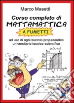 Corso completo di mattamattica a fumetti libro