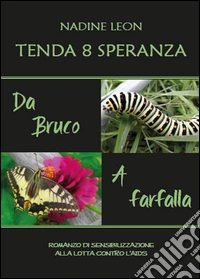 Tenda 8 Speranza. Da Bruco a Farfalla