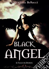 Il figlio dei demoni. Black angel libro