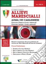 Concorso allievi marescialli arma dei carabinieri. Concorso pubblico. Concorso interno. Manuale di preparazione alla prova preliminare del concorso per allievi marescialli... libro