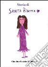 Storie di santa Bisetta. Ediz. illustrata libro