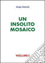 Un insolito mosaico. Vol. 1 libro