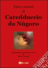Tutti i sonetti di Caredduccio da Nùgoro