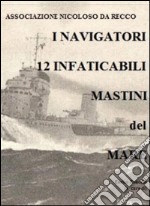 I Navigatori. 12 infaticabili mastini del mare libro