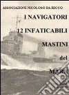I Navigatori. 12 infaticabili mastini del mare libro