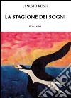 La stagione dei sogni libro di Rossi Ernesto