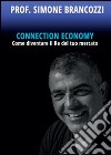 Connection economy. Come diventare il re del tuo mercato libro di Brancozzi Simone