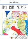 Tra due mondi libro