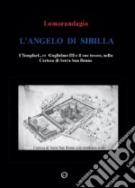 L'angelo di Sibilla. I templari, re Guglielmo III e il suo tesoro, nella certosa di Serra San Bruno