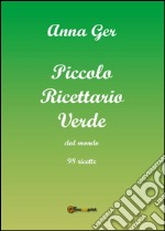 Piccolo ricettario verde dal mondo. 98 ricette libro