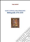 Sant'Angela da Foligno. Bibliografia 1976-2015 libro