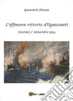 L'effimera vittoria d'Ognissanti. Coronel, 1° novembre 1914. Una storia della prima battaglia navale della grande guerra libro