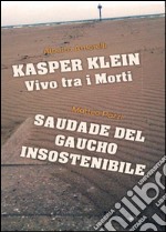 Kasper Klein, vivo tra i morti. Saudade del gaucho insostenibile libro