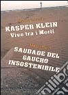 Kasper Klein, vivo tra i morti. Saudade del gaucho insostenibile libro