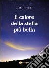 Il calore della stella più bella libro di Vesentini Mirko