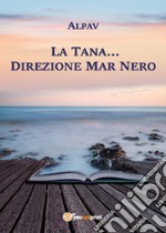 La Tana... direzione Mar Nero libro