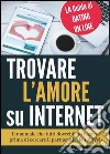 Trovare l'amore su internet. La guida al dating online libro