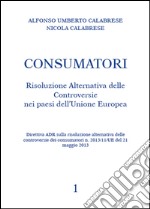 Consumatori. Risoluzione alternativa delle controversie nei paesi dell'Unione Europea