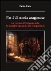 Fatti di storia aragonese. La corona d'Aragona nella monarchia spagnola del Cinquecento libro