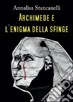 Archimede e l'enigma della Sfinge libro