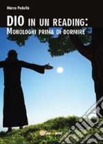 Dio in un reading: monologhi prima di dormire libro